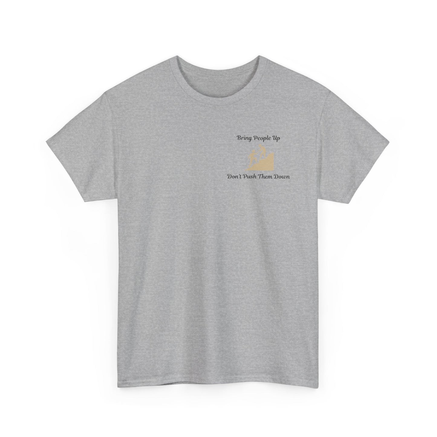 “Bring People Up, Don’t Push Them Down” T-Shirt – Inspirational Graphic Tee | Positive Message Shirt