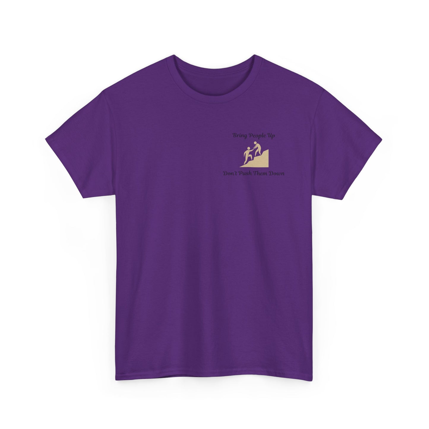 “Bring People Up, Don’t Push Them Down” T-Shirt – Inspirational Graphic Tee | Positive Message Shirt