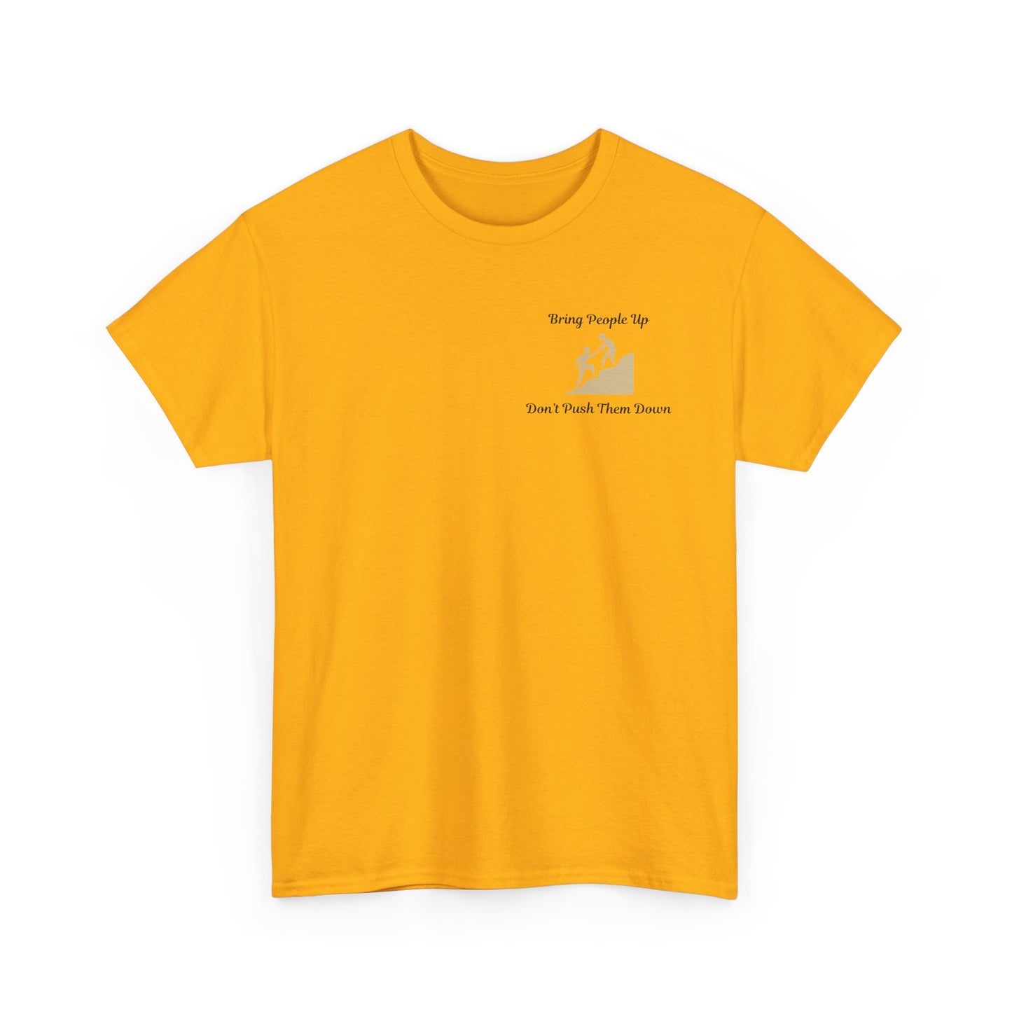 “Bring People Up, Don’t Push Them Down” T-Shirt – Inspirational Graphic Tee | Positive Message Shirt