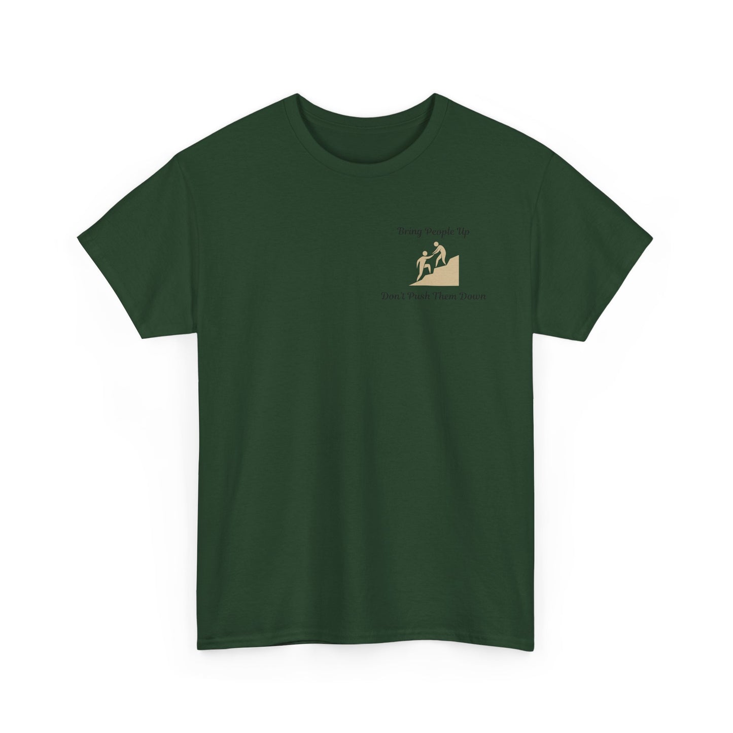 “Bring People Up, Don’t Push Them Down” T-Shirt – Inspirational Graphic Tee | Positive Message Shirt