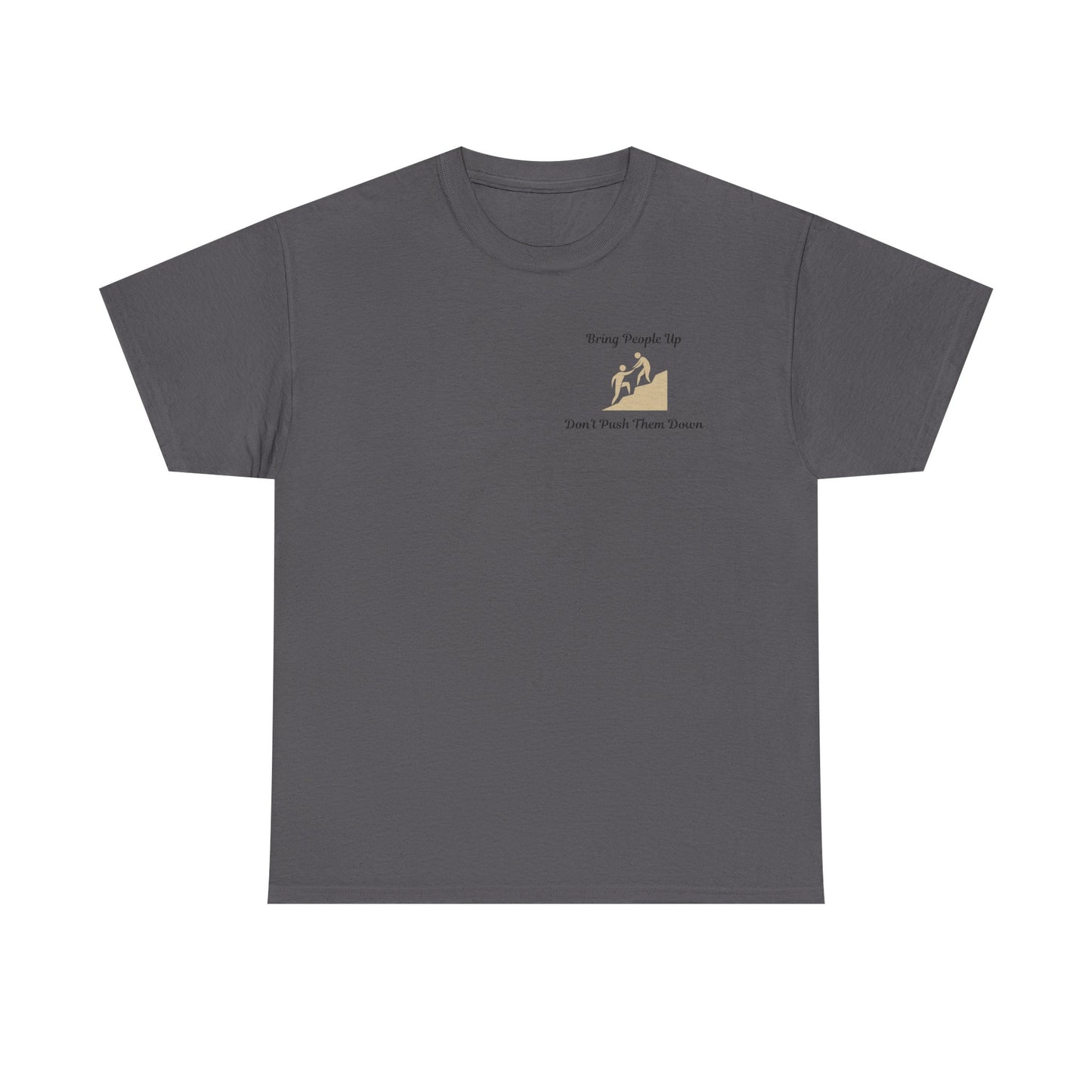 “Bring People Up, Don’t Push Them Down” T-Shirt – Inspirational Graphic Tee | Positive Message Shirt