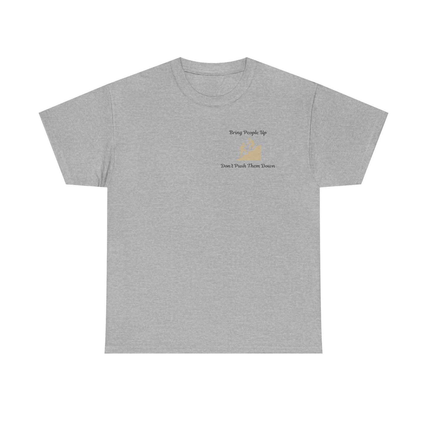 “Bring People Up, Don’t Push Them Down” T-Shirt – Inspirational Graphic Tee | Positive Message Shirt