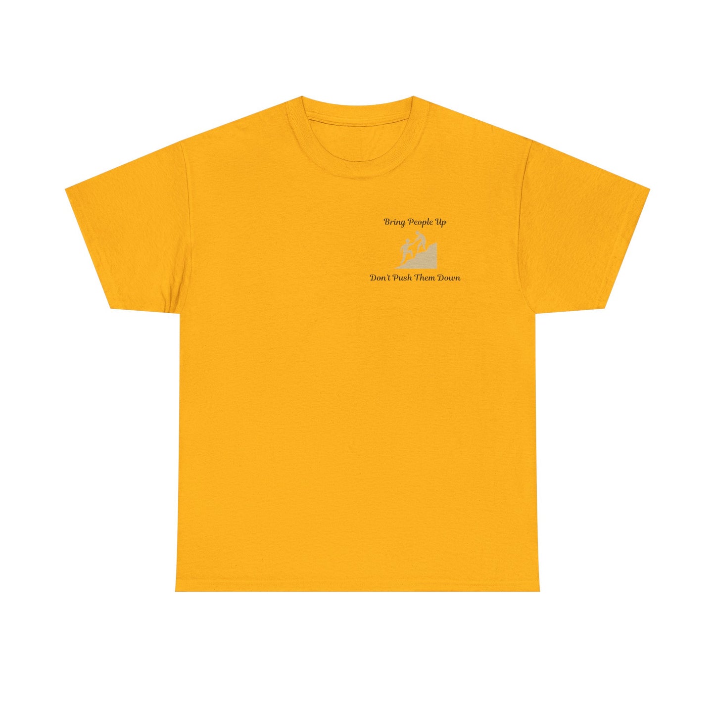 “Bring People Up, Don’t Push Them Down” T-Shirt – Inspirational Graphic Tee | Positive Message Shirt