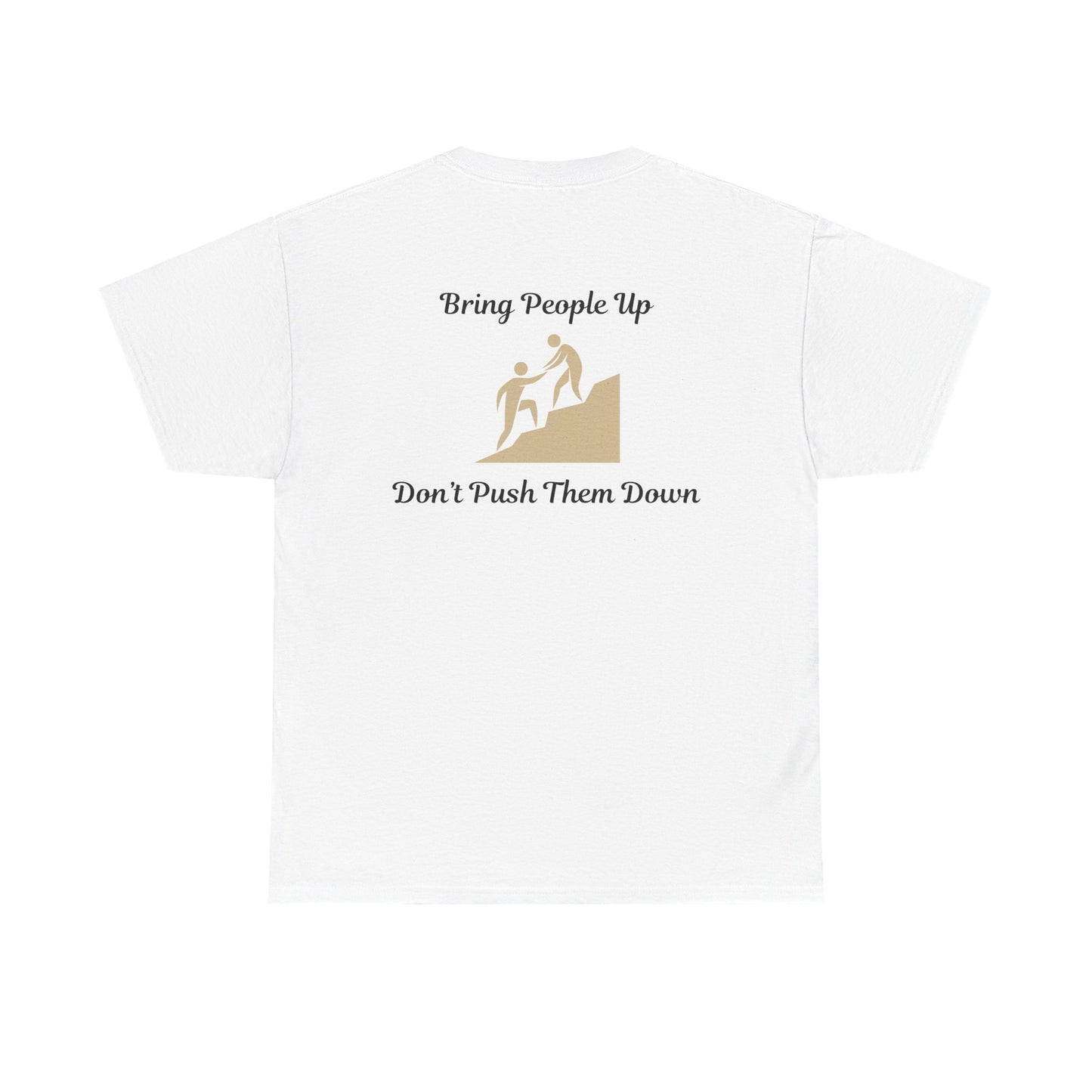 “Bring People Up, Don’t Push Them Down” T-Shirt – Inspirational Graphic Tee | Positive Message Shirt