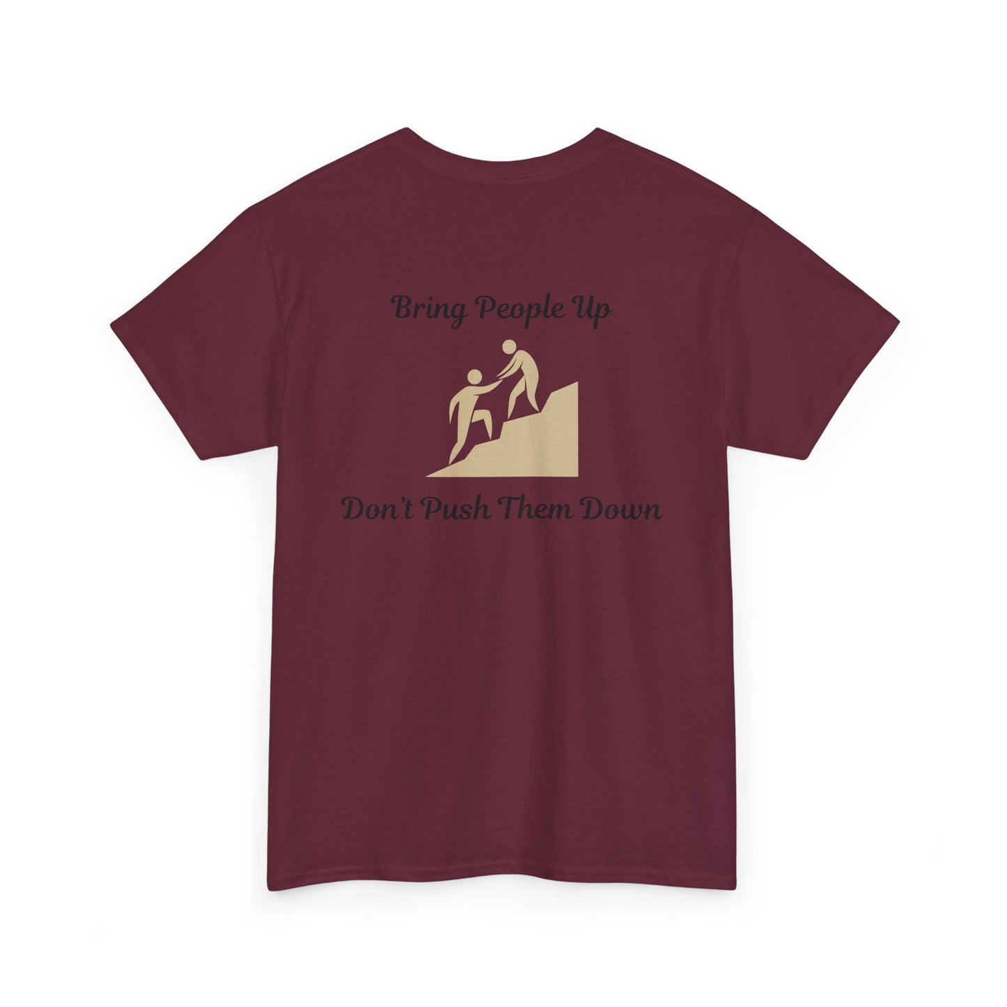 “Bring People Up, Don’t Push Them Down” T-Shirt – Inspirational Graphic Tee | Positive Message Shirt