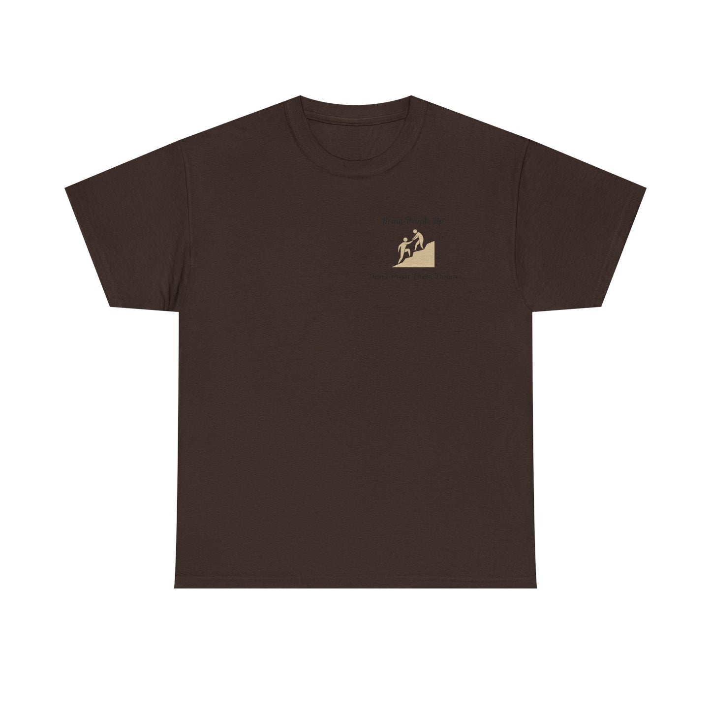 “Bring People Up, Don’t Push Them Down” T-Shirt – Inspirational Graphic Tee | Positive Message Shirt