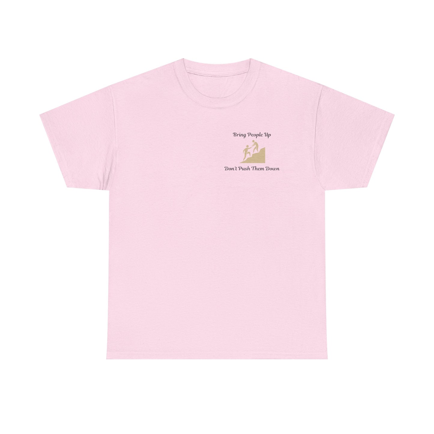“Bring People Up, Don’t Push Them Down” T-Shirt – Inspirational Graphic Tee | Positive Message Shirt