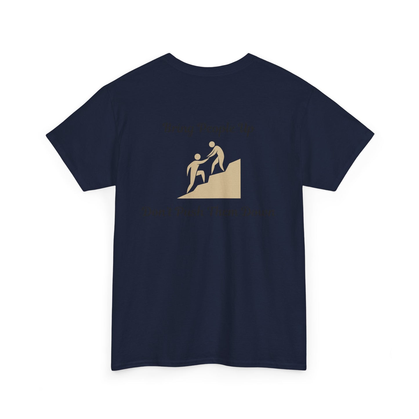 “Bring People Up, Don’t Push Them Down” T-Shirt – Inspirational Graphic Tee | Positive Message Shirt