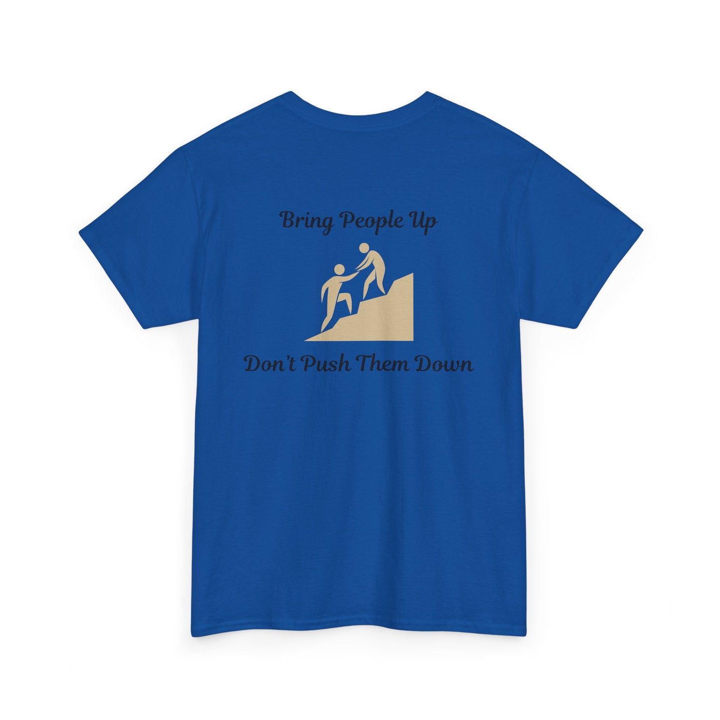“Bring People Up, Don’t Push Them Down” T-Shirt – Inspirational Graphic Tee | Positive Message Shirt