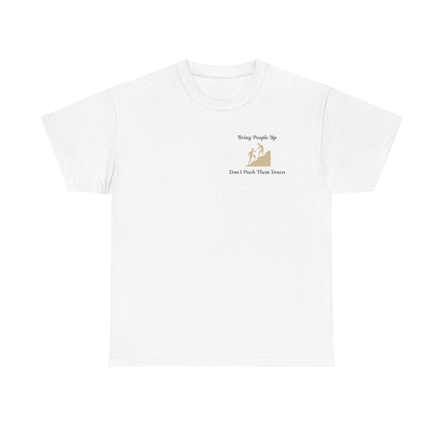 “Bring People Up, Don’t Push Them Down” T-Shirt – Inspirational Graphic Tee | Positive Message Shirt