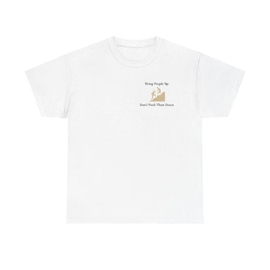 “Bring People Up, Don’t Push Them Down” T-Shirt – Inspirational Graphic Tee | Positive Message Shirt