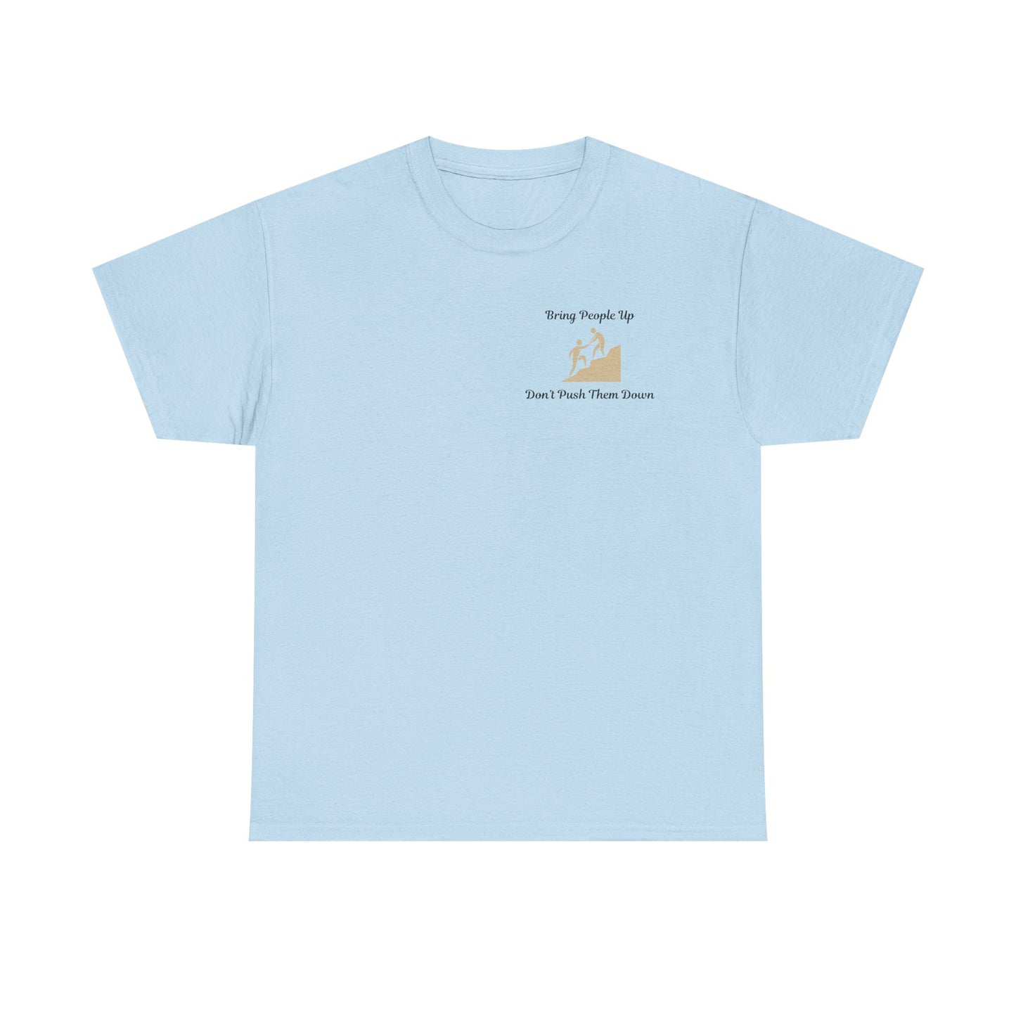 “Bring People Up, Don’t Push Them Down” T-Shirt – Inspirational Graphic Tee | Positive Message Shirt