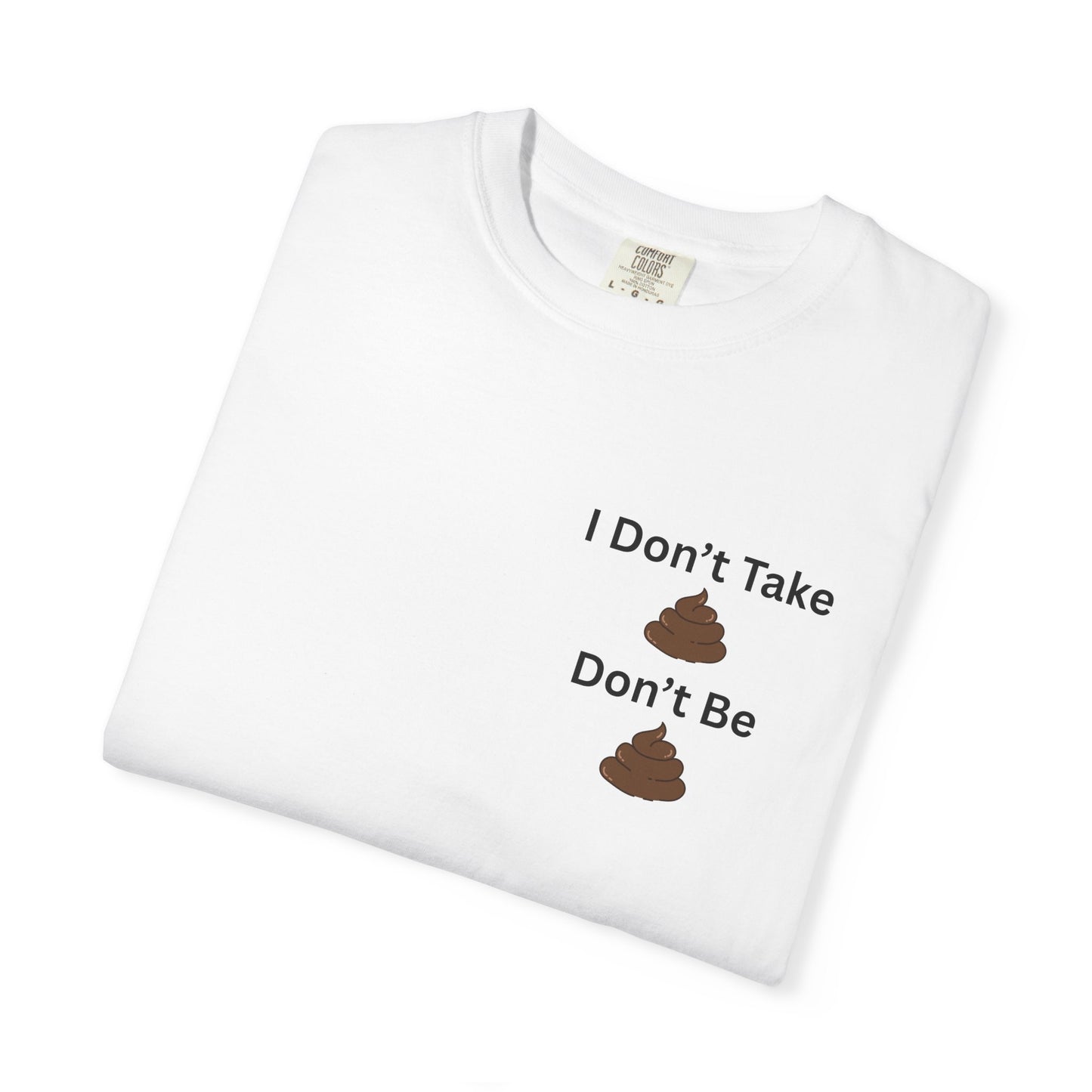 “I Don’t Take Sht, Don’t Be Sht” T-Shirt – Funny Sarcastic Graphic Tee | Minimal Humor Shirt