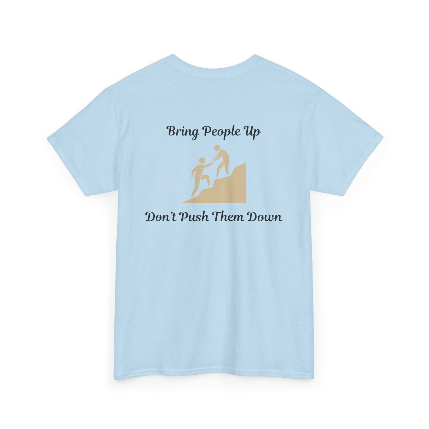 “Bring People Up, Don’t Push Them Down” T-Shirt – Inspirational Graphic Tee | Positive Message Shirt