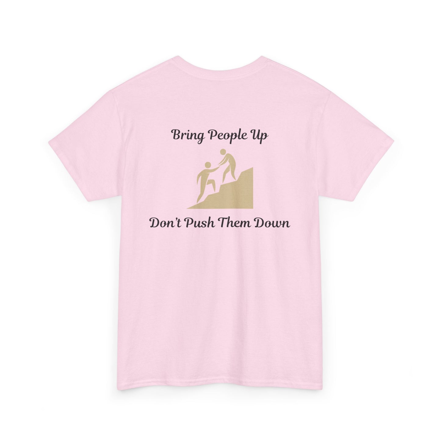 “Bring People Up, Don’t Push Them Down” T-Shirt – Inspirational Graphic Tee | Positive Message Shirt