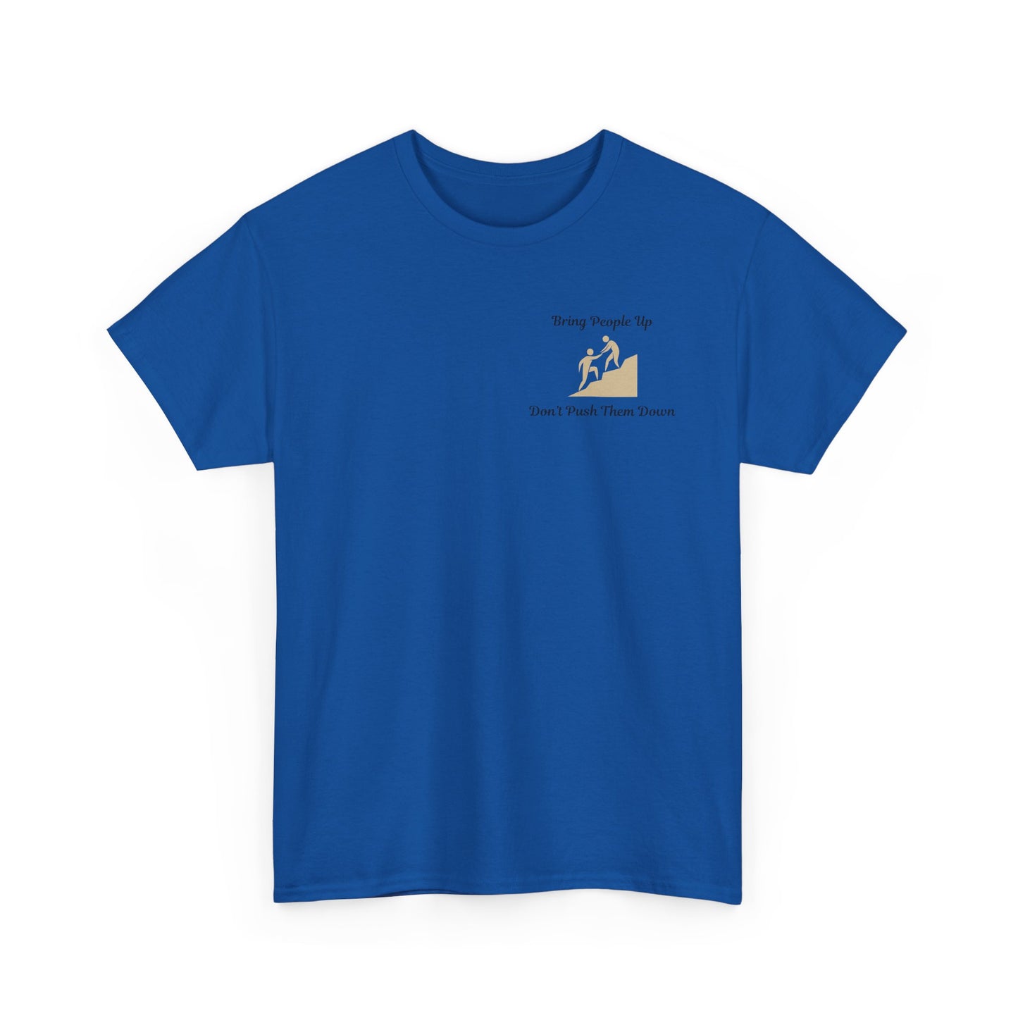 “Bring People Up, Don’t Push Them Down” T-Shirt – Inspirational Graphic Tee | Positive Message Shirt