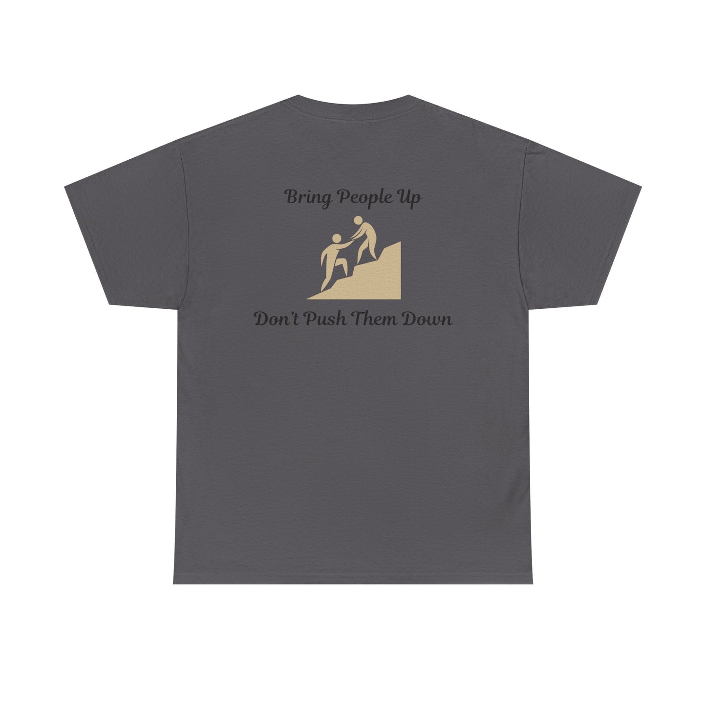 “Bring People Up, Don’t Push Them Down” T-Shirt – Inspirational Graphic Tee | Positive Message Shirt