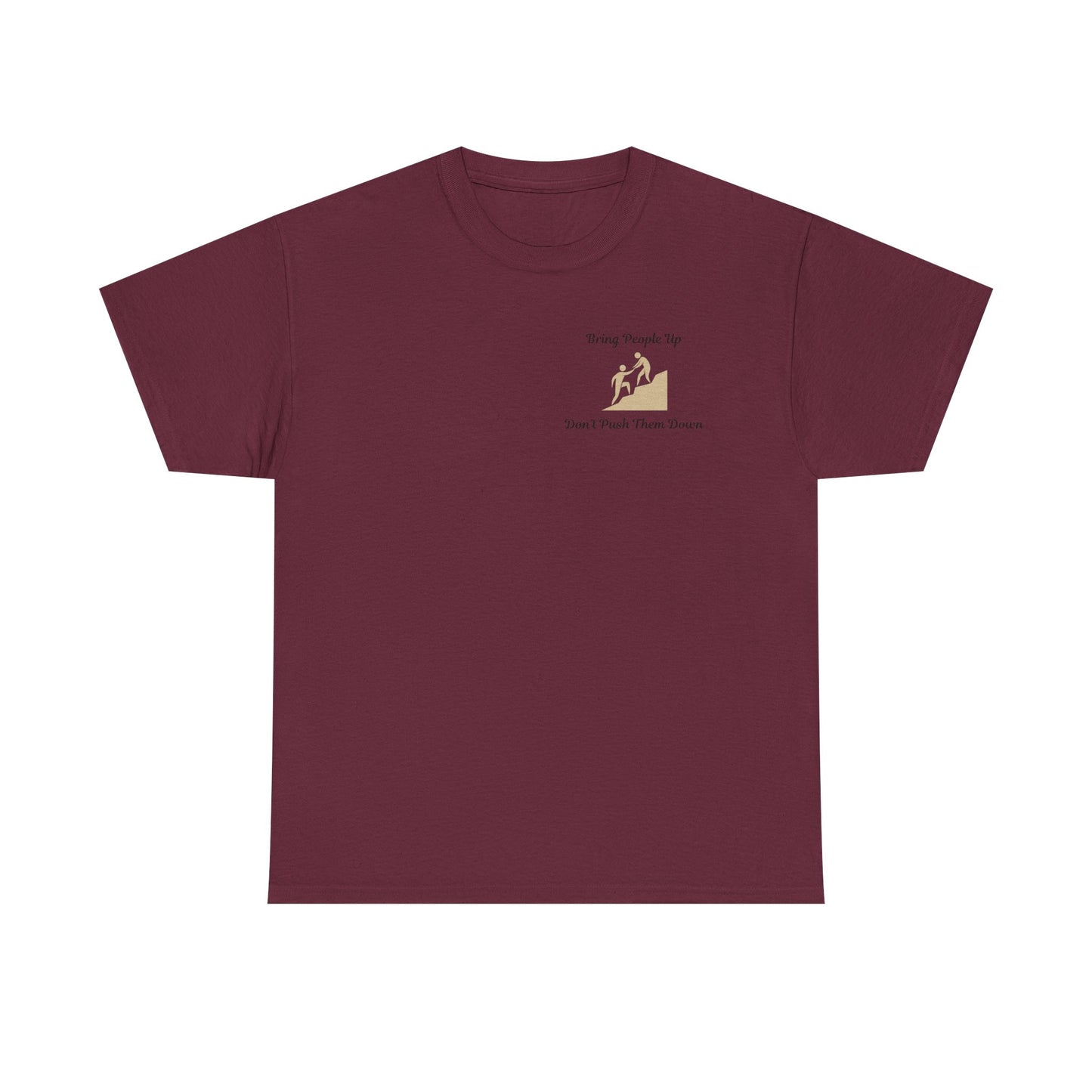 “Bring People Up, Don’t Push Them Down” T-Shirt – Inspirational Graphic Tee | Positive Message Shirt