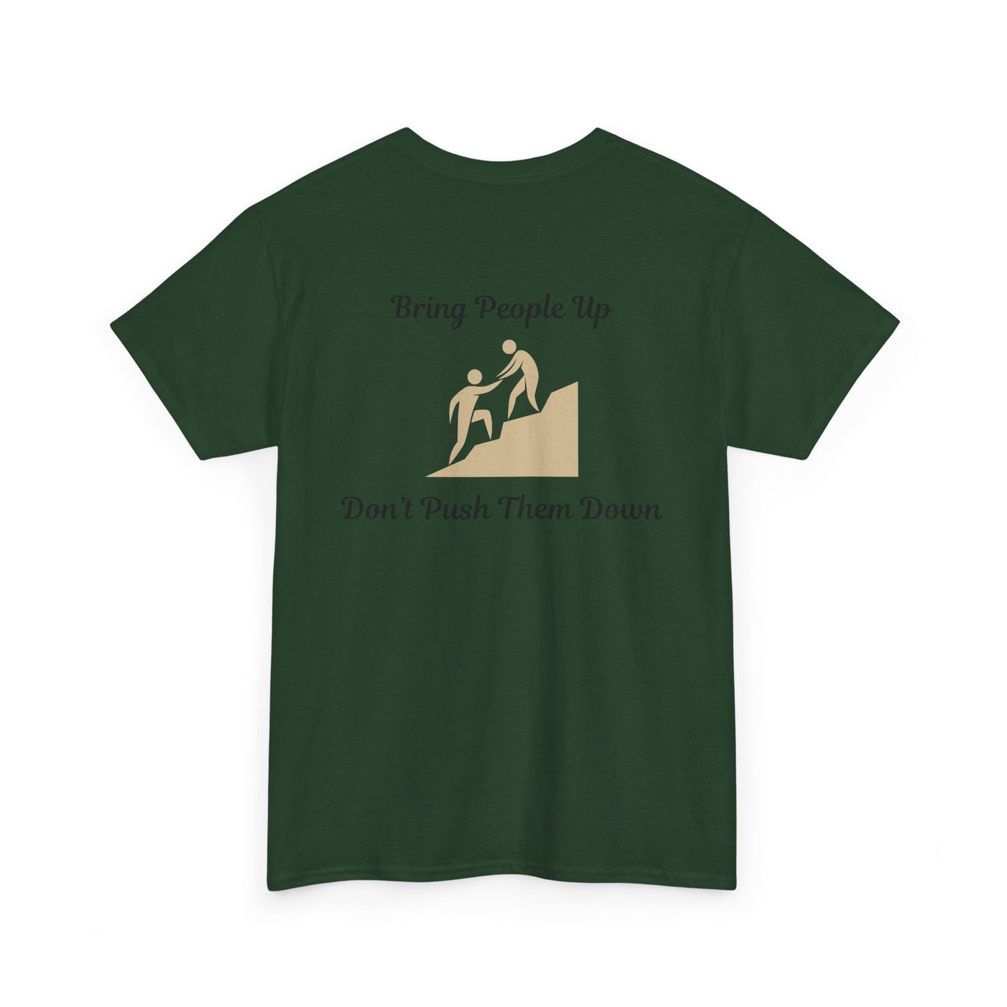 “Bring People Up, Don’t Push Them Down” T-Shirt – Inspirational Graphic Tee | Positive Message Shirt