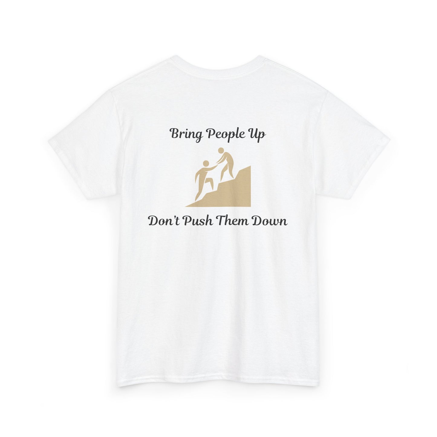 “Bring People Up, Don’t Push Them Down” T-Shirt – Inspirational Graphic Tee | Positive Message Shirt