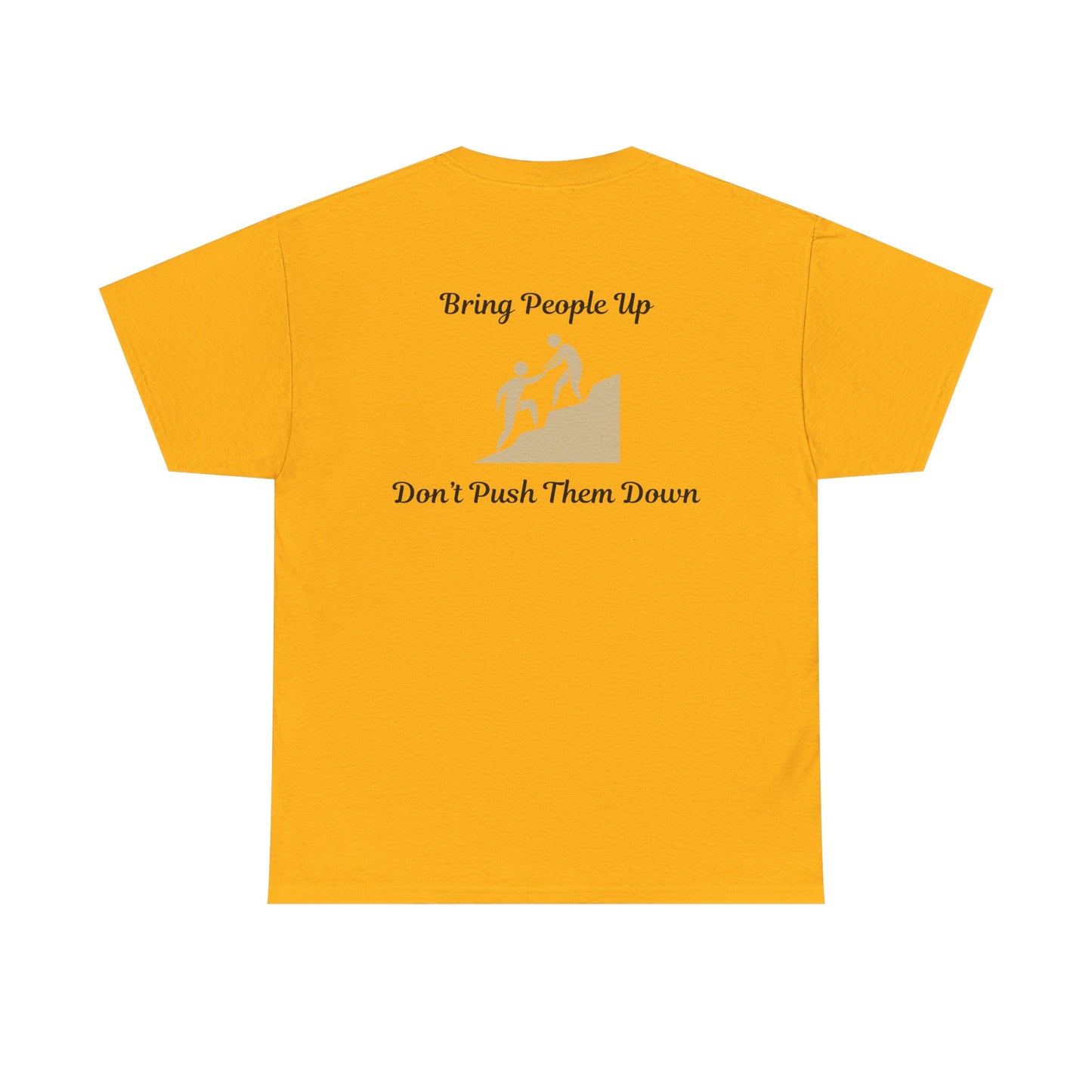 “Bring People Up, Don’t Push Them Down” T-Shirt – Inspirational Graphic Tee | Positive Message Shirt