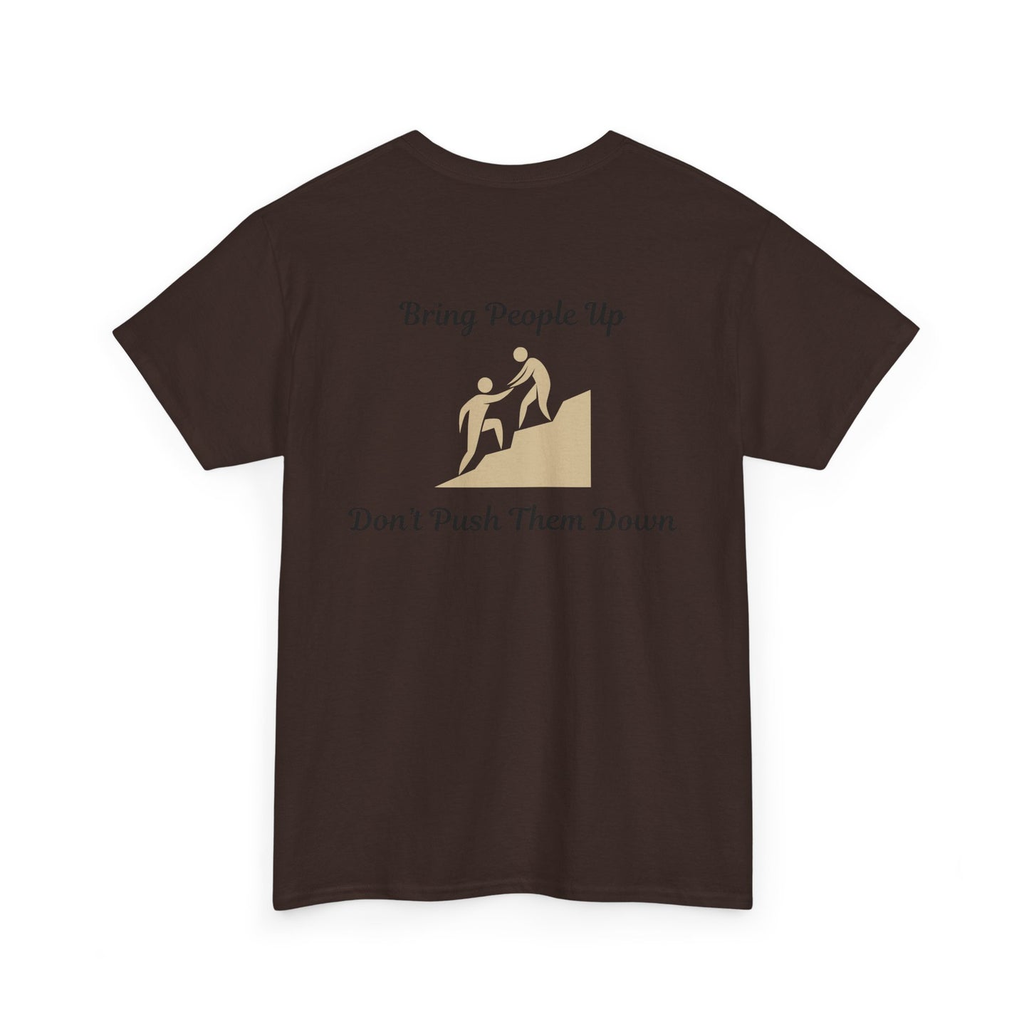 “Bring People Up, Don’t Push Them Down” T-Shirt – Inspirational Graphic Tee | Positive Message Shirt