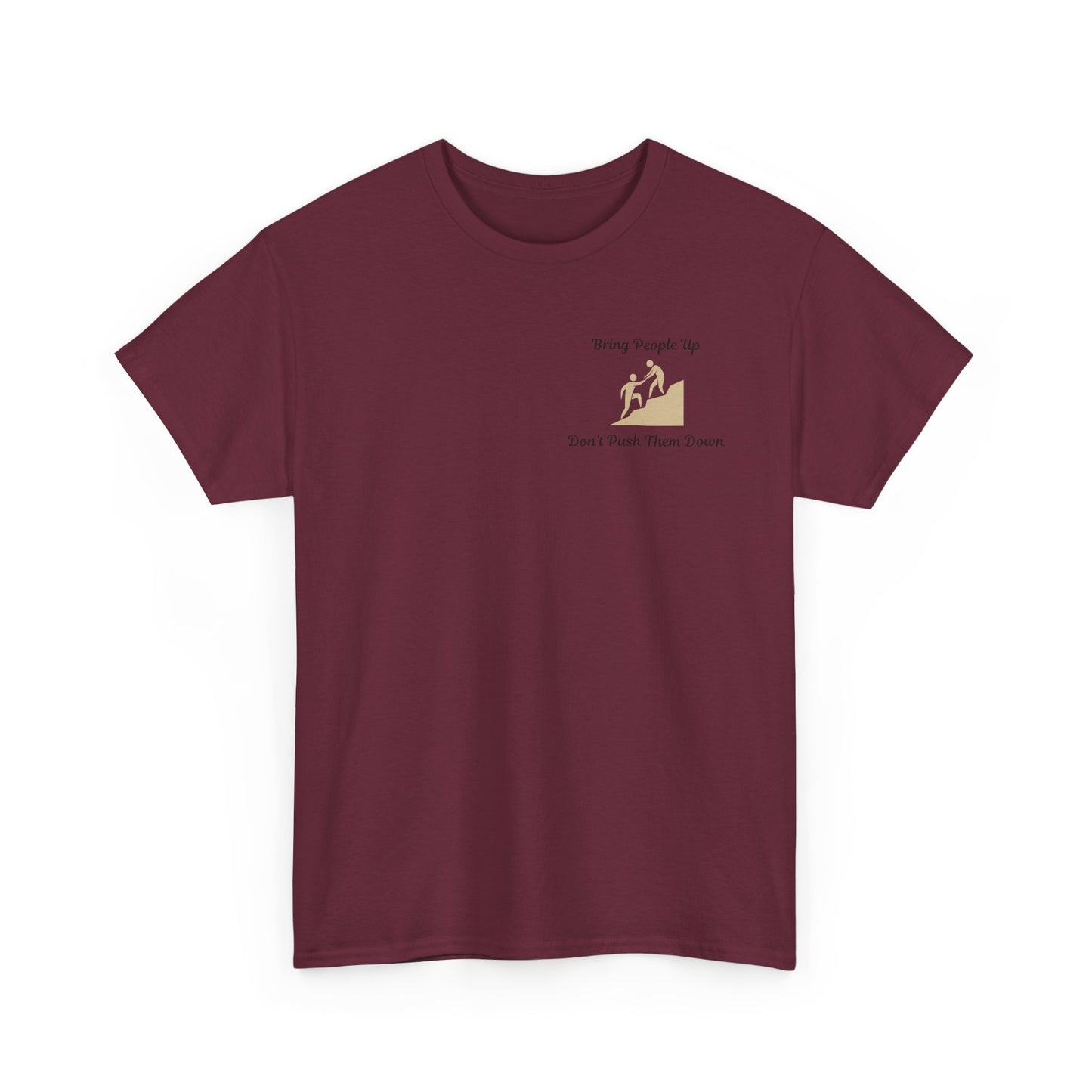 “Bring People Up, Don’t Push Them Down” T-Shirt – Inspirational Graphic Tee | Positive Message Shirt