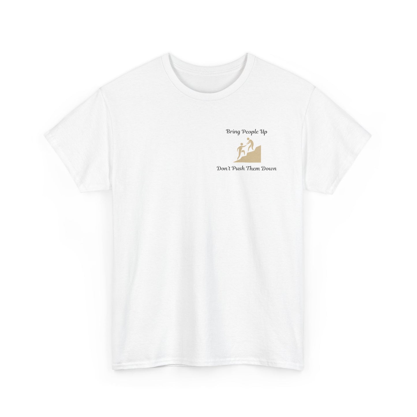 “Bring People Up, Don’t Push Them Down” T-Shirt – Inspirational Graphic Tee | Positive Message Shirt