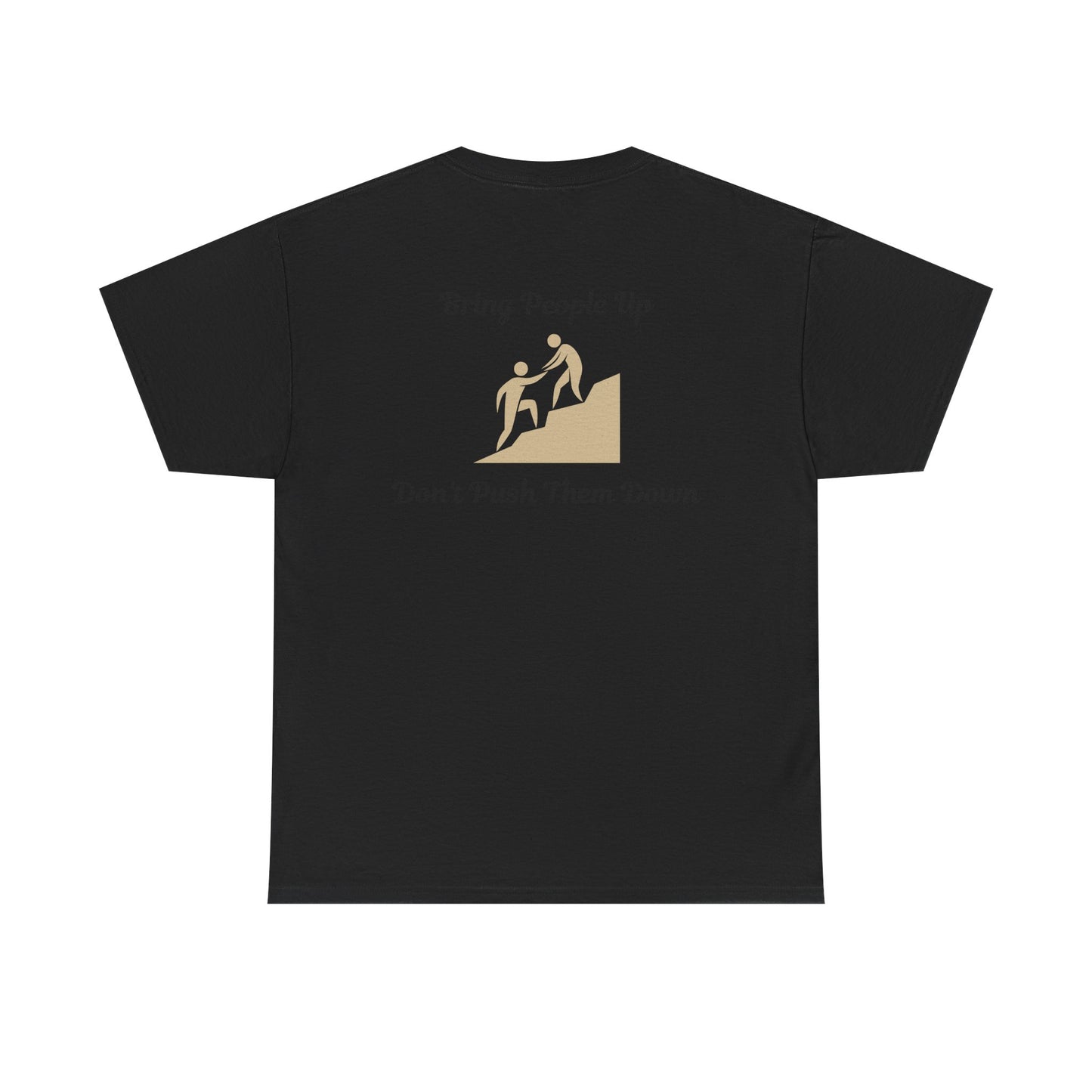 “Bring People Up, Don’t Push Them Down” T-Shirt – Inspirational Graphic Tee | Positive Message Shirt