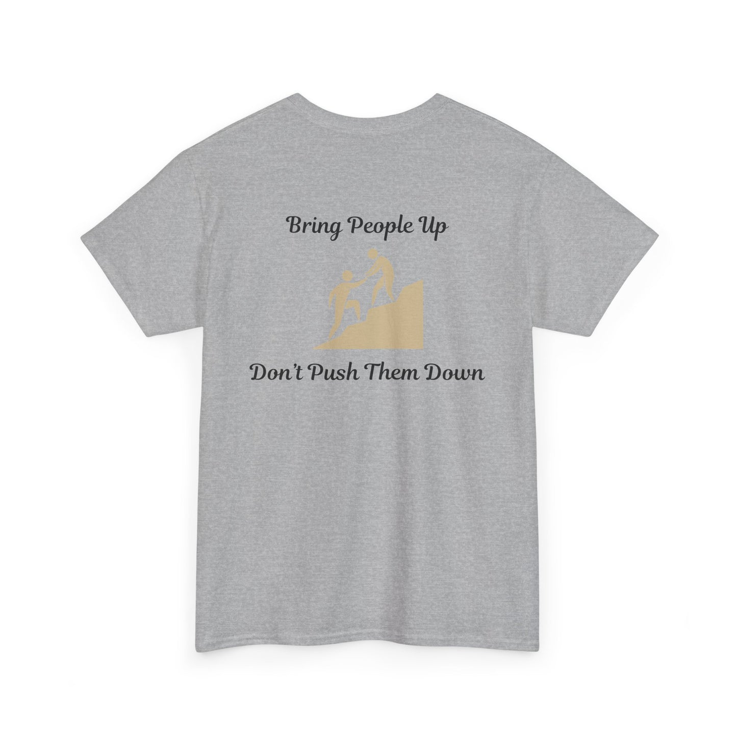 “Bring People Up, Don’t Push Them Down” T-Shirt – Inspirational Graphic Tee | Positive Message Shirt