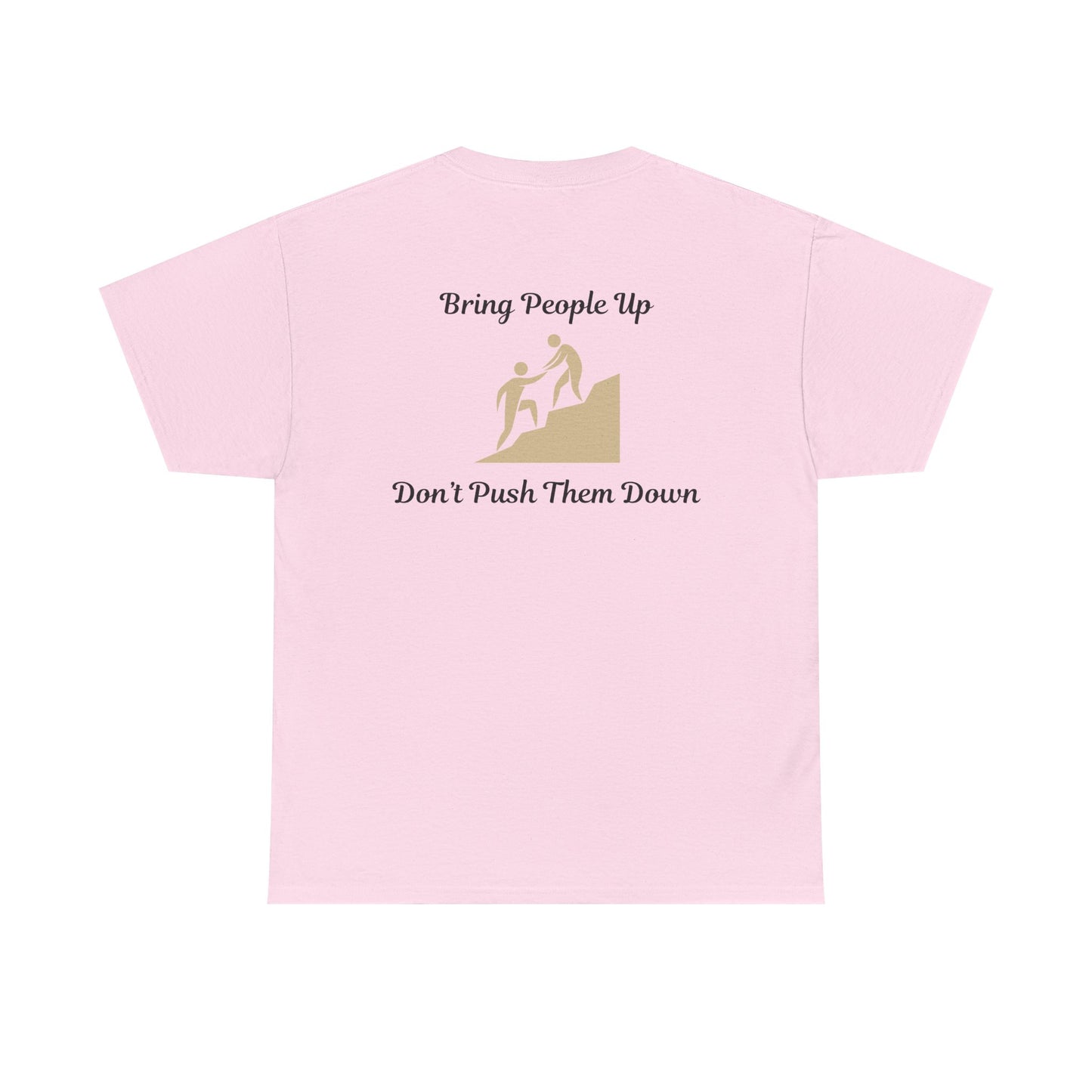 “Bring People Up, Don’t Push Them Down” T-Shirt – Inspirational Graphic Tee | Positive Message Shirt