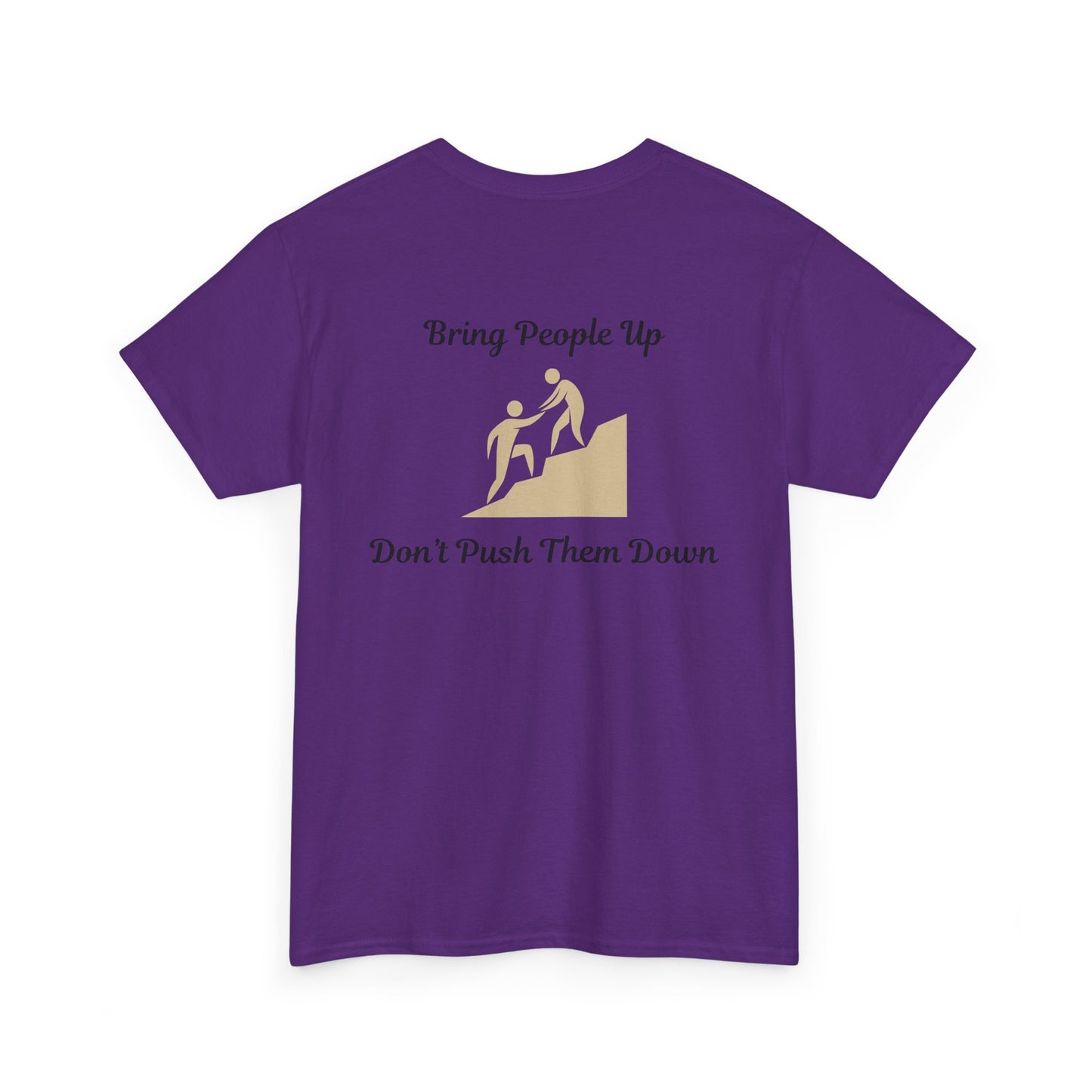 “Bring People Up, Don’t Push Them Down” T-Shirt – Inspirational Graphic Tee | Positive Message Shirt