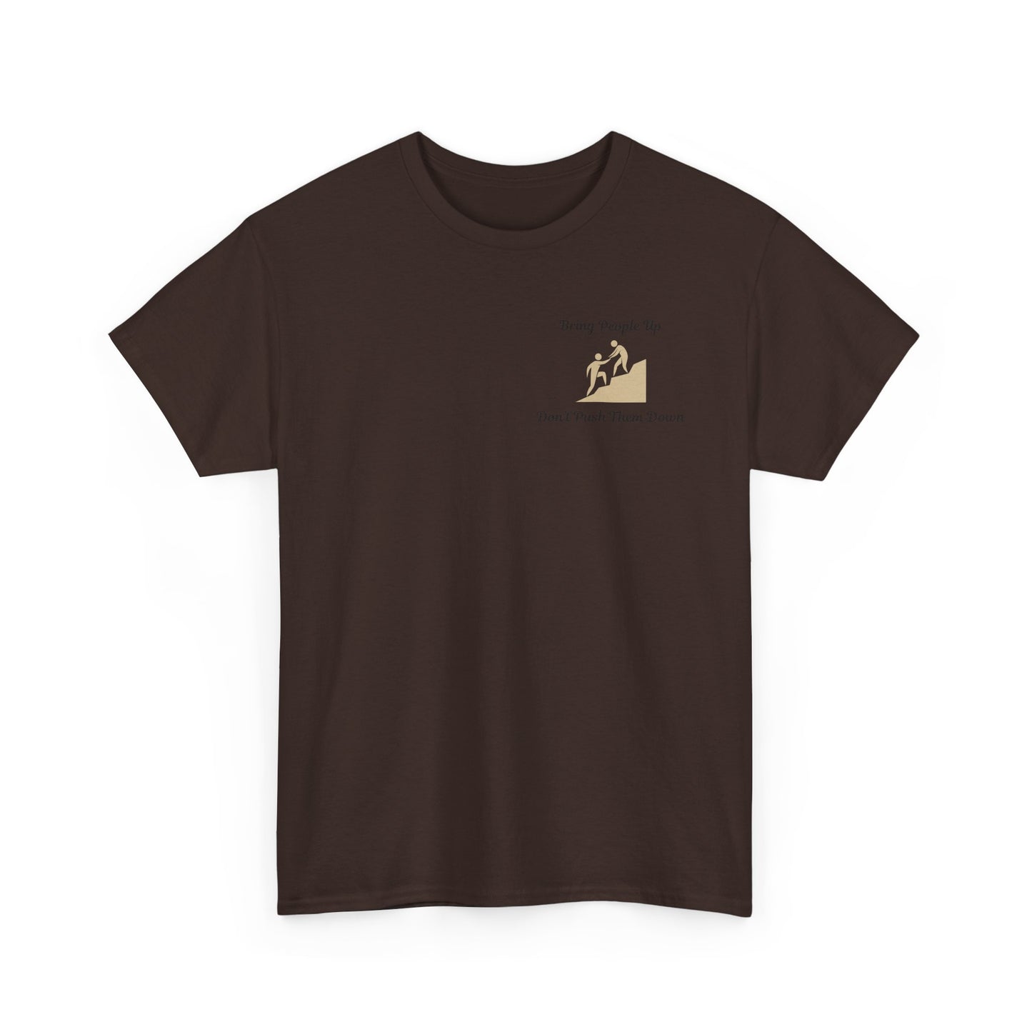 “Bring People Up, Don’t Push Them Down” T-Shirt – Inspirational Graphic Tee | Positive Message Shirt
