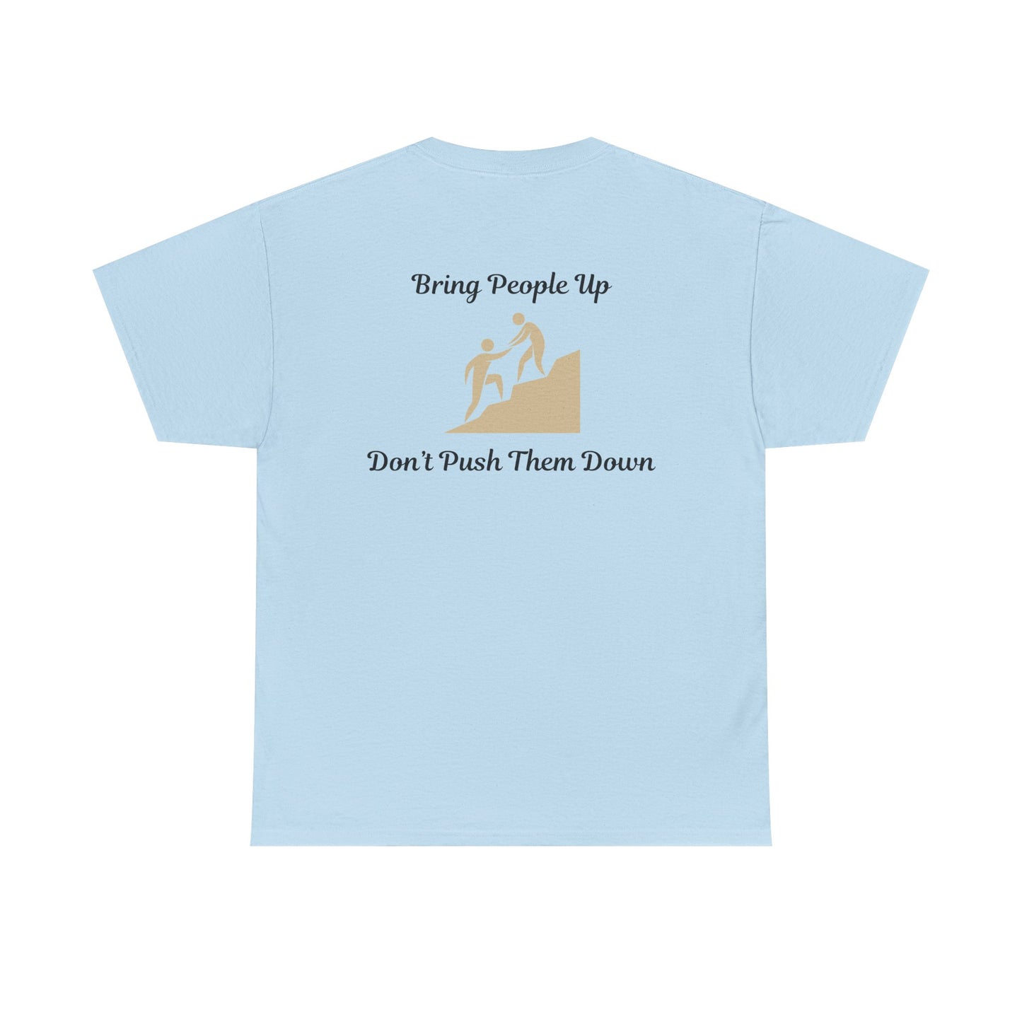 “Bring People Up, Don’t Push Them Down” T-Shirt – Inspirational Graphic Tee | Positive Message Shirt