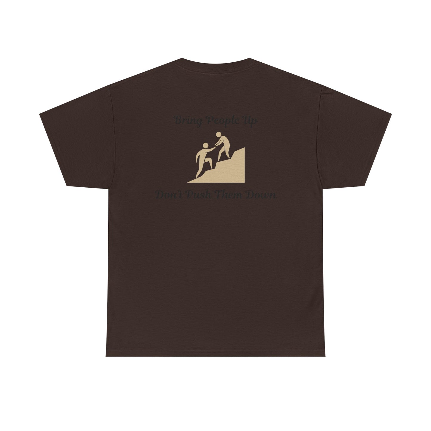 “Bring People Up, Don’t Push Them Down” T-Shirt – Inspirational Graphic Tee | Positive Message Shirt