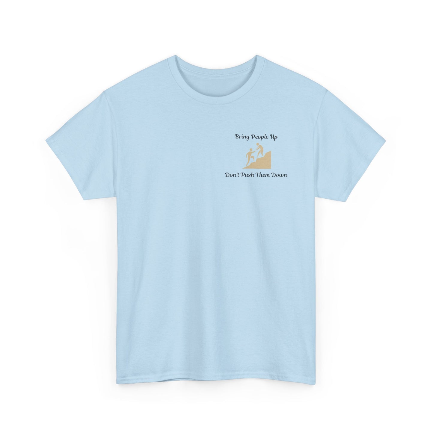 “Bring People Up, Don’t Push Them Down” T-Shirt – Inspirational Graphic Tee | Positive Message Shirt