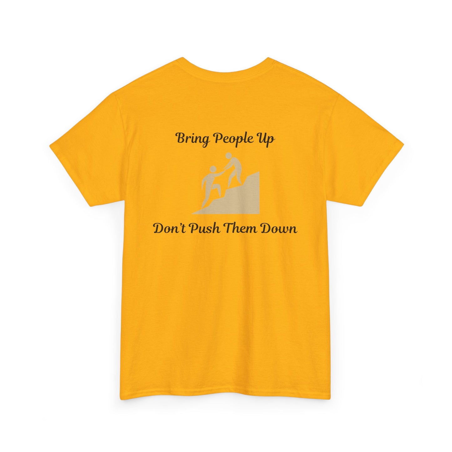 “Bring People Up, Don’t Push Them Down” T-Shirt – Inspirational Graphic Tee | Positive Message Shirt