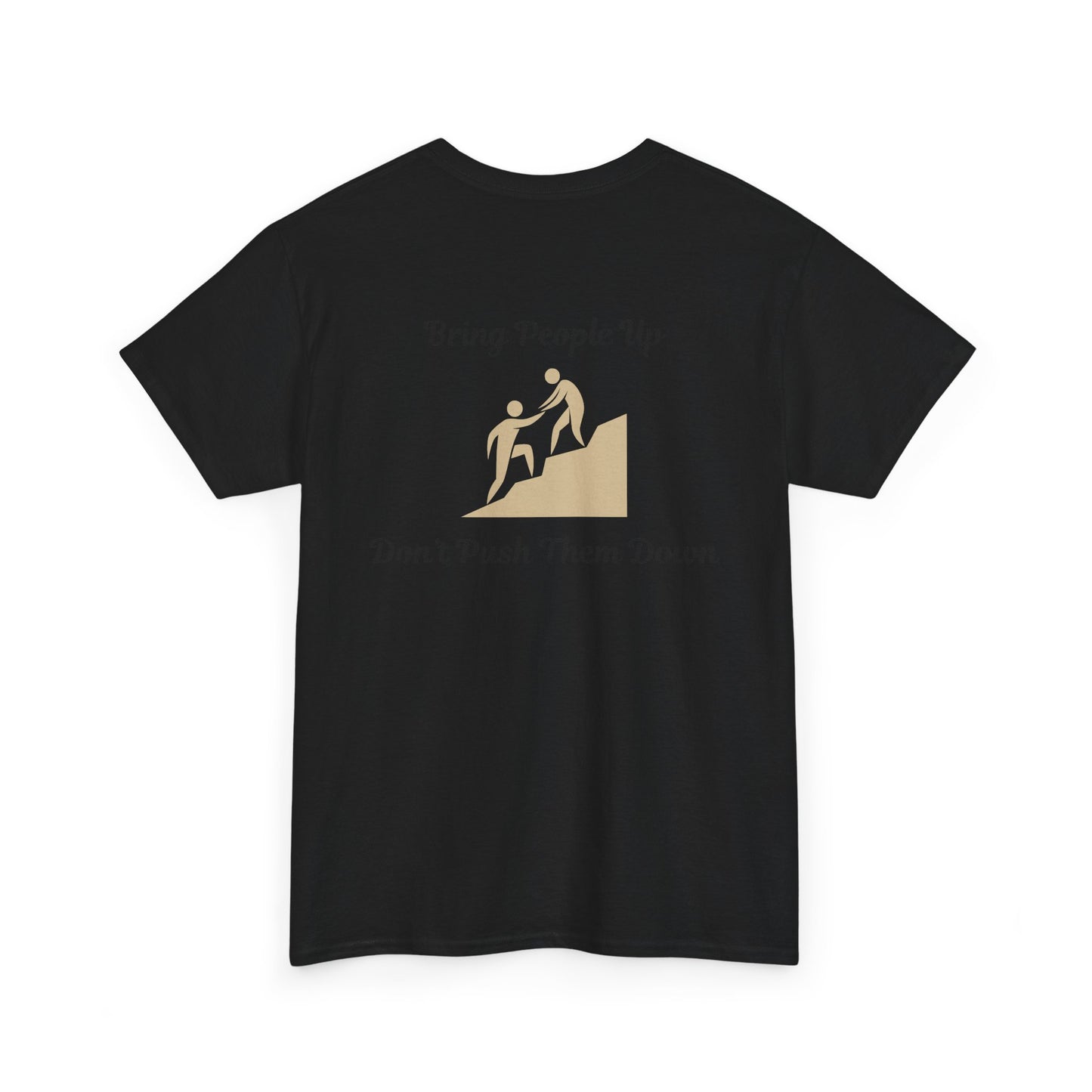 “Bring People Up, Don’t Push Them Down” T-Shirt – Inspirational Graphic Tee | Positive Message Shirt