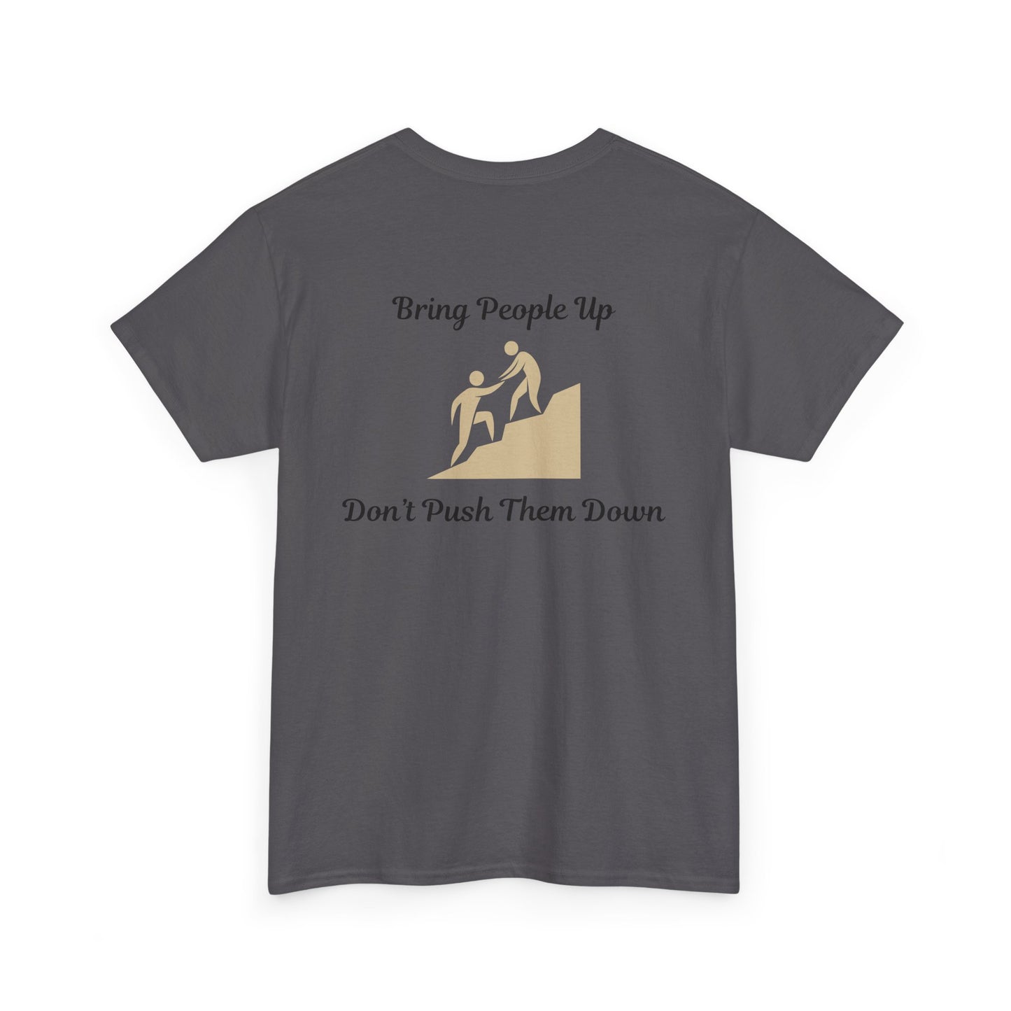 “Bring People Up, Don’t Push Them Down” T-Shirt – Inspirational Graphic Tee | Positive Message Shirt