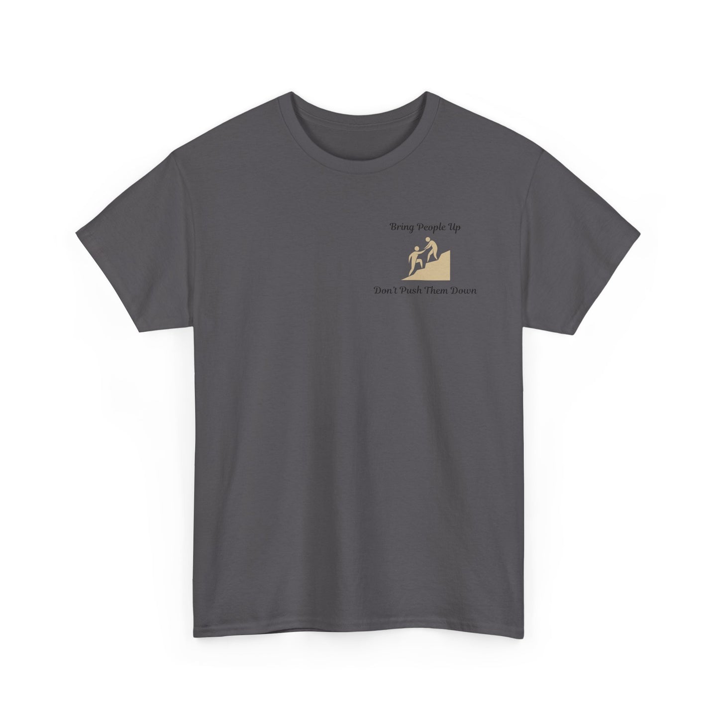 “Bring People Up, Don’t Push Them Down” T-Shirt – Inspirational Graphic Tee | Positive Message Shirt