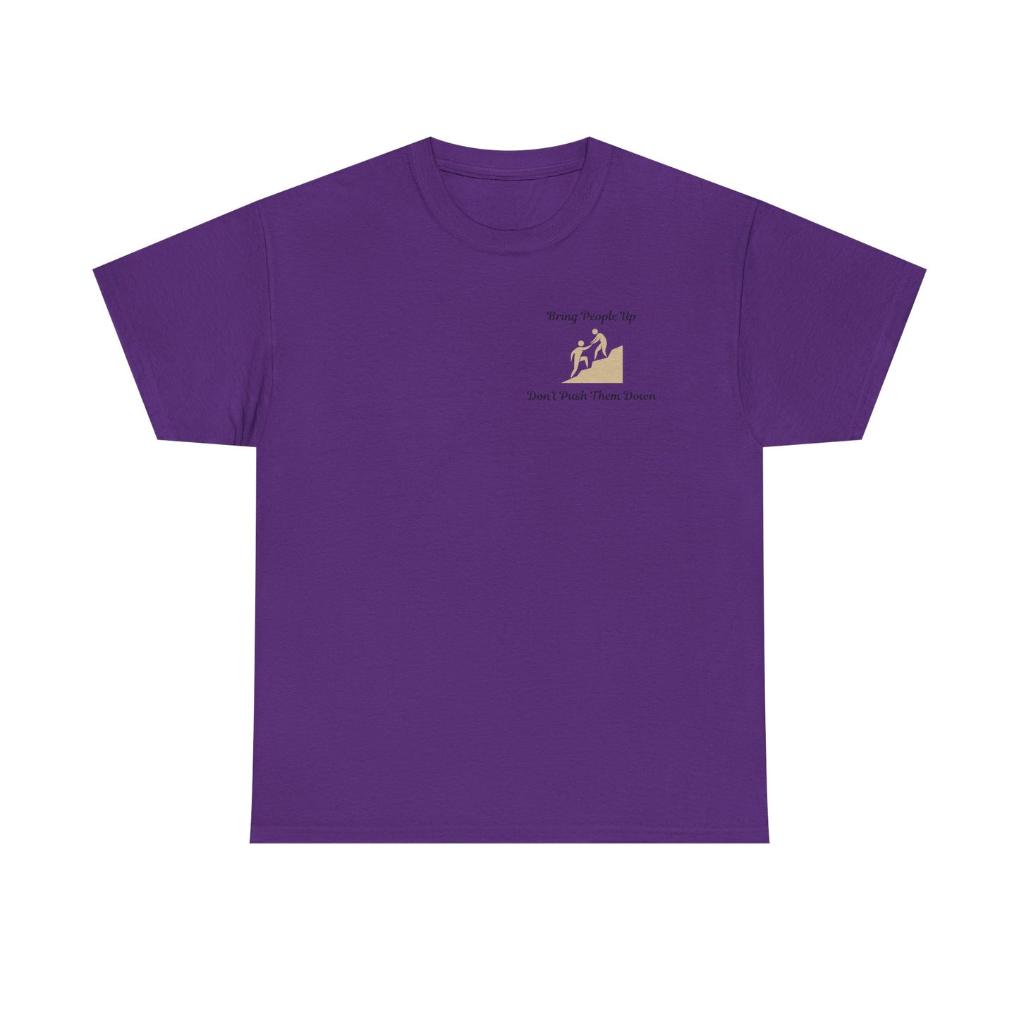 “Bring People Up, Don’t Push Them Down” T-Shirt – Inspirational Graphic Tee | Positive Message Shirt