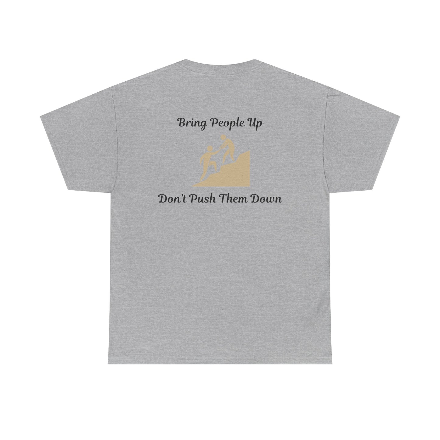 “Bring People Up, Don’t Push Them Down” T-Shirt – Inspirational Graphic Tee | Positive Message Shirt