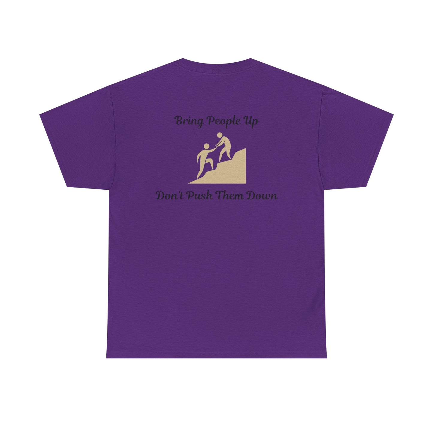 “Bring People Up, Don’t Push Them Down” T-Shirt – Inspirational Graphic Tee | Positive Message Shirt