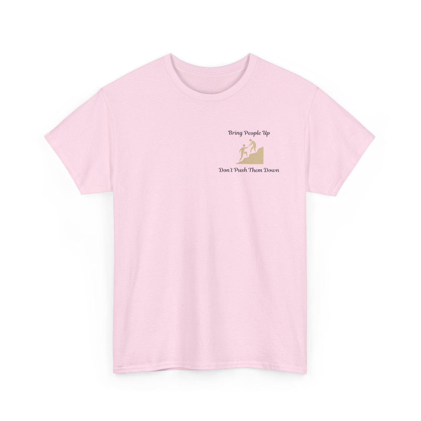 “Bring People Up, Don’t Push Them Down” T-Shirt – Inspirational Graphic Tee | Positive Message Shirt