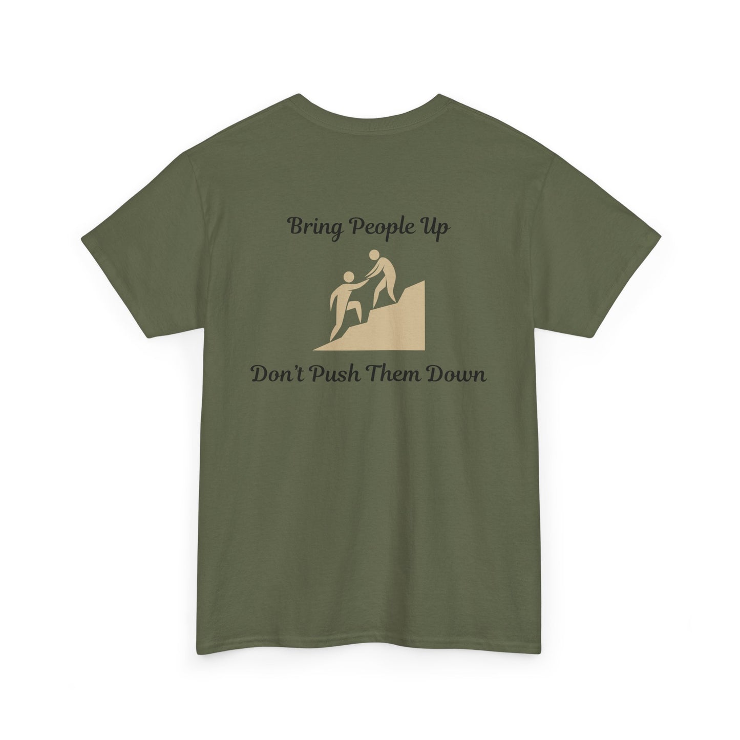 “Bring People Up, Don’t Push Them Down” T-Shirt – Inspirational Graphic Tee | Positive Message Shirt